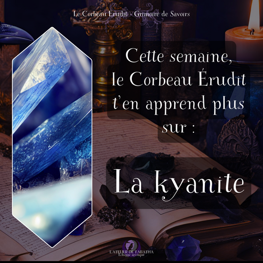 La Kyanite - L'Atelier de Tabatha - Échoppe Mystique